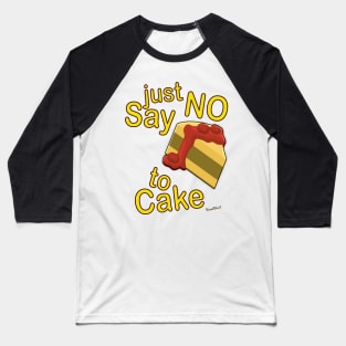 Just Say No To Cake Baseball T-Shirt